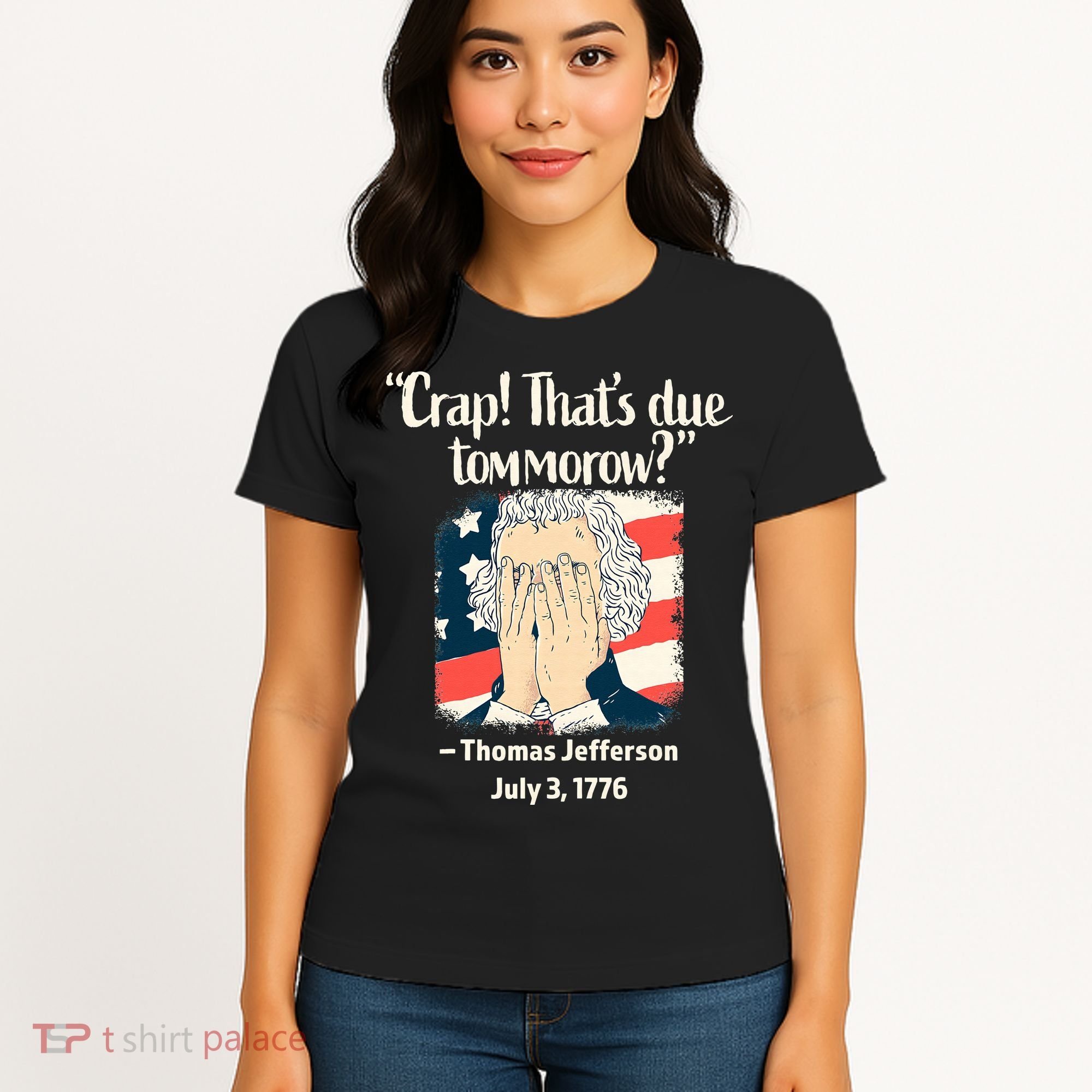 Crap That's Due Tomorrow Thomas Jefferson 4th of July 1776 Women's T-Shirt