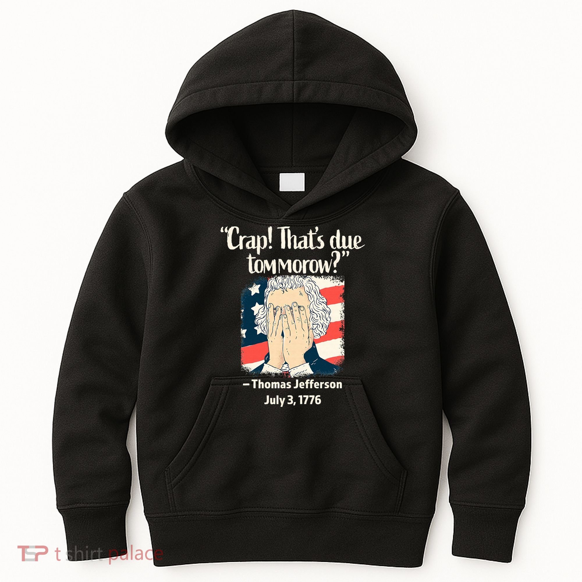 Crap That's Due Tomorrow Thomas Jefferson 4th of July 1776 Kids Hoodie