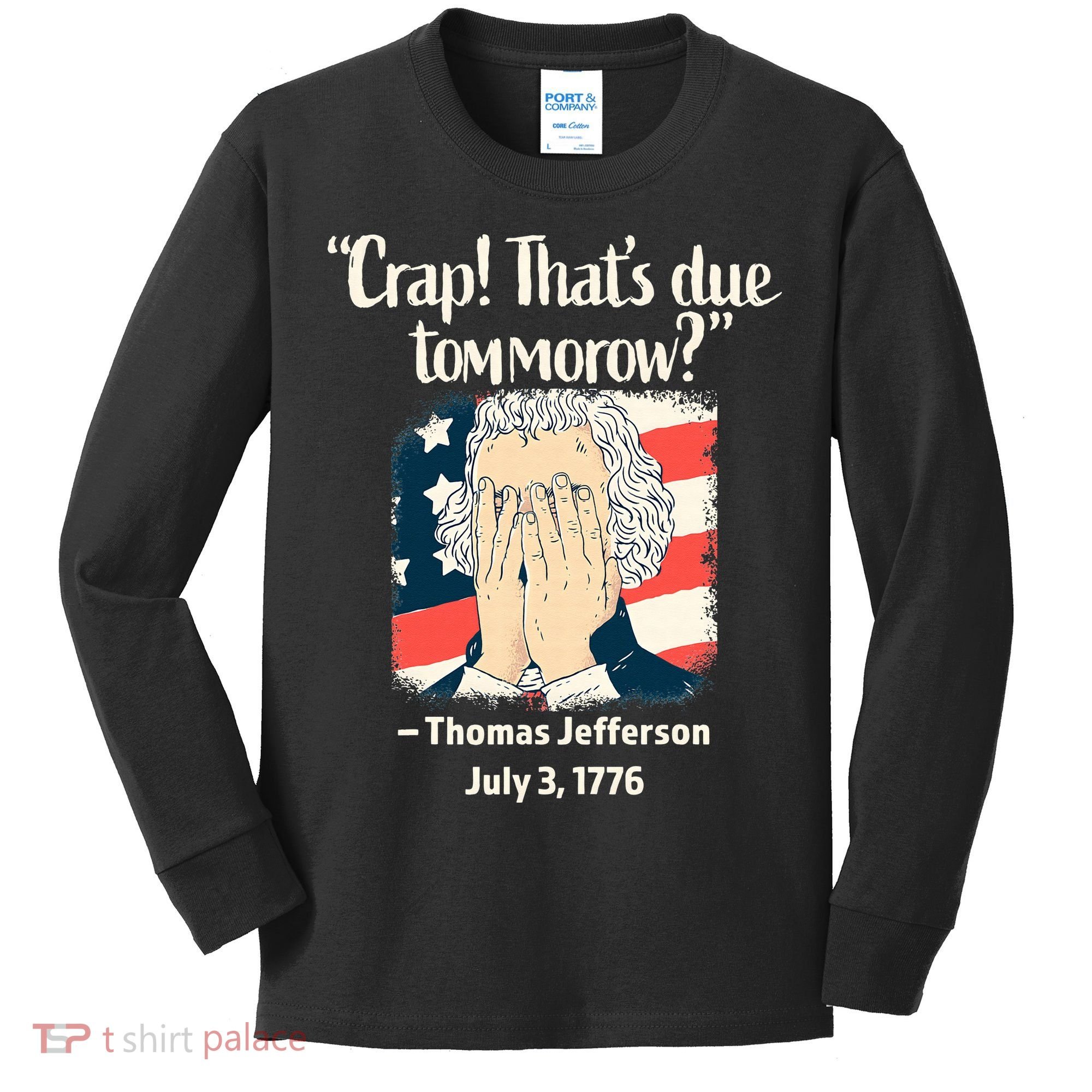 Crap That's Due Tomorrow Thomas Jefferson 4th of July 1776 Kids Long Sleeve Shirt