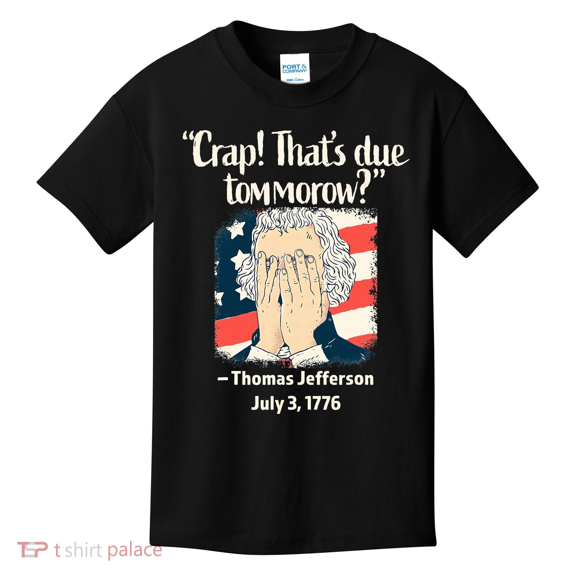 Crap That's Due Tomorrow Thomas Jefferson 4th of July 1776 Kids T-Shirt