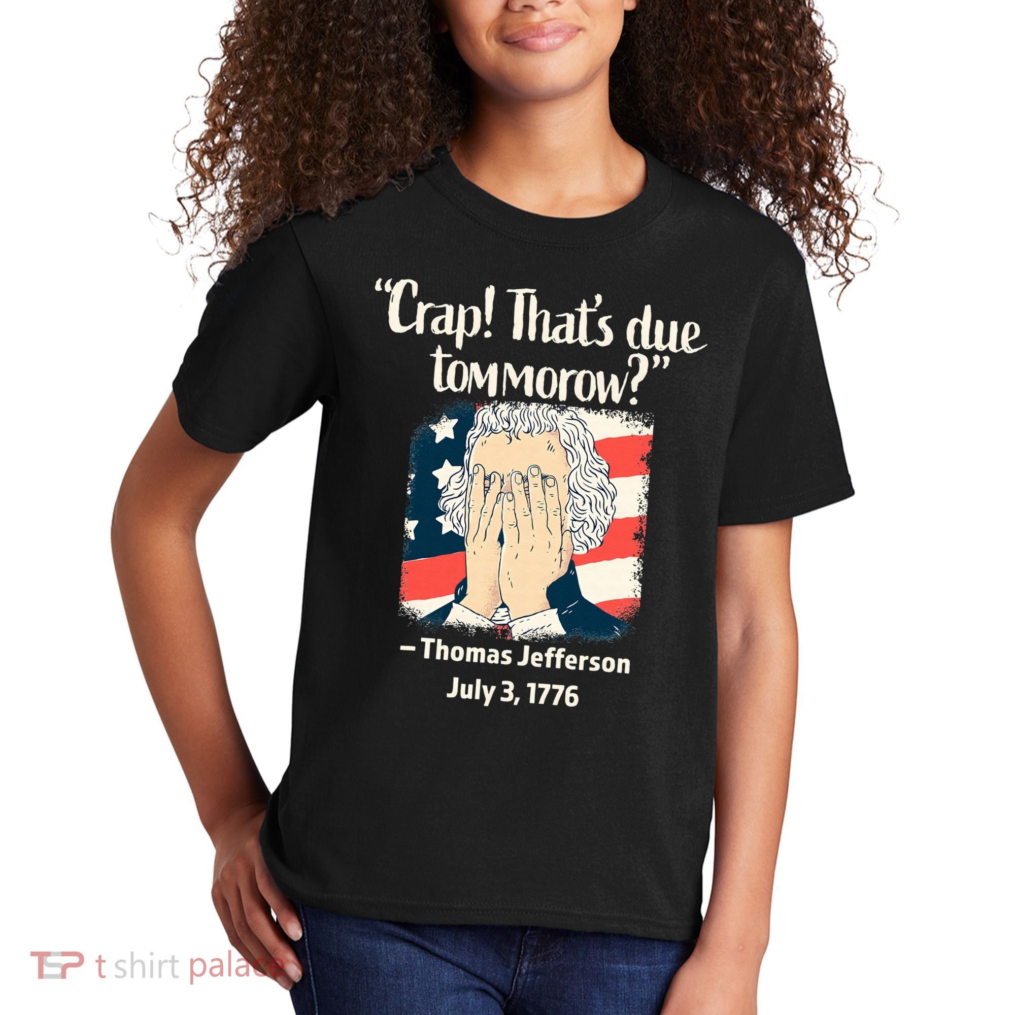 Crap That's Due Tomorrow Thomas Jefferson 4th of July 1776 Kids T-Shirt