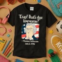 Crap That's Due Tomorrow Thomas Jefferson 4th of July 1776 Kids T-Shirt thumb 3