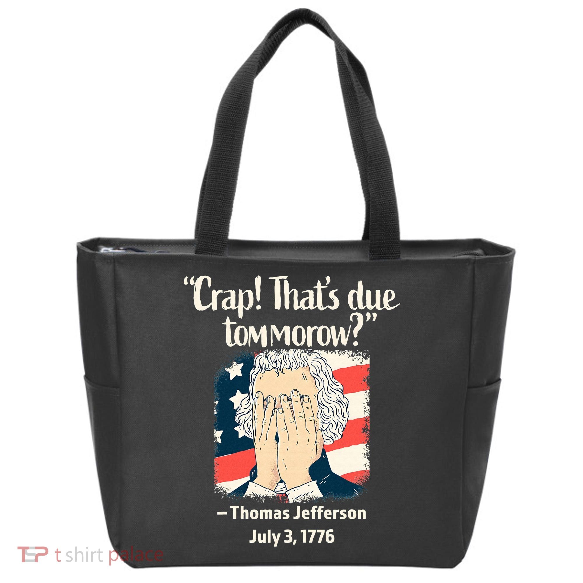 Crap That's Due Tomorrow Thomas Jefferson 4th of July 1776 Tote Bag