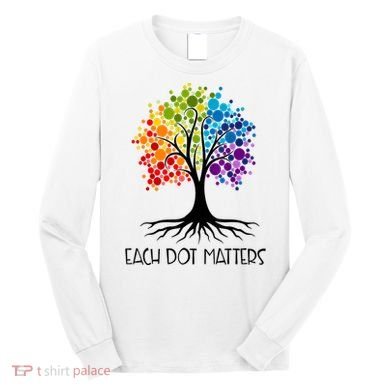Colorful Tree Each Dot Matters Dot Day Polka Dot Gift Long Sleeve Shirt