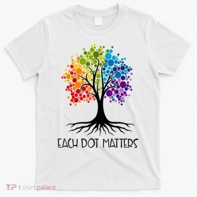 Colorful Tree Each Dot Matters Dot Day Polka Dot Gift T-Shirt