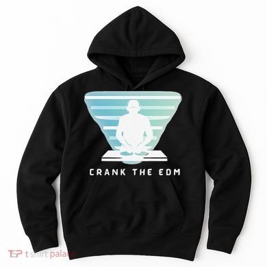 Crank The Edm Electronic Dance Music Humor Hoodie