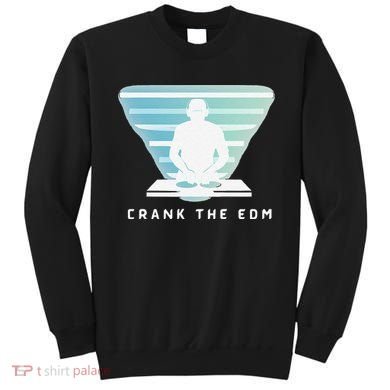 Crank The Edm Electronic Dance Music Humor Sweatshirt