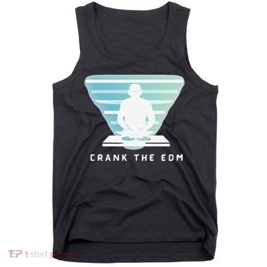 Crank The Edm Electronic Dance Music Humor Tank Top