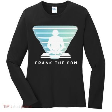 Crank The Edm Electronic Dance Music Humor Women's Long Sleeve Shirt