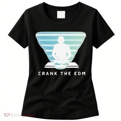 Crank The Edm Electronic Dance Music Humor Women's T-Shirt