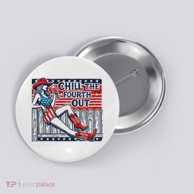 Chill The Fourth Out Funny 4th Of July Button
