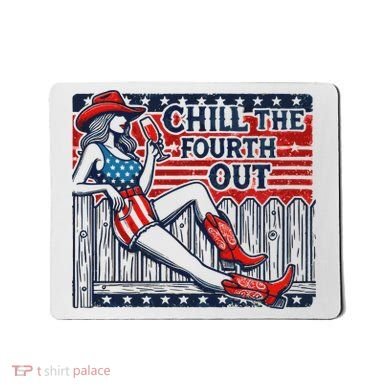 Chill The Fourth Out Funny 4th Of July Mousepad