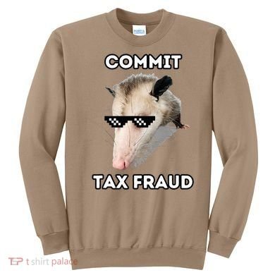 Commit Tax Fraud Sweatshirt