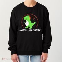 Commit Tax Fraud Funny Tax Evasion Sarcastic Novelty Women's Sweatshirt thumb 0