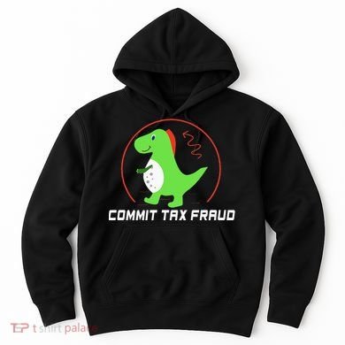 Commit Tax Fraud Funny Tax Evasion Sarcastic Novelty Hoodie