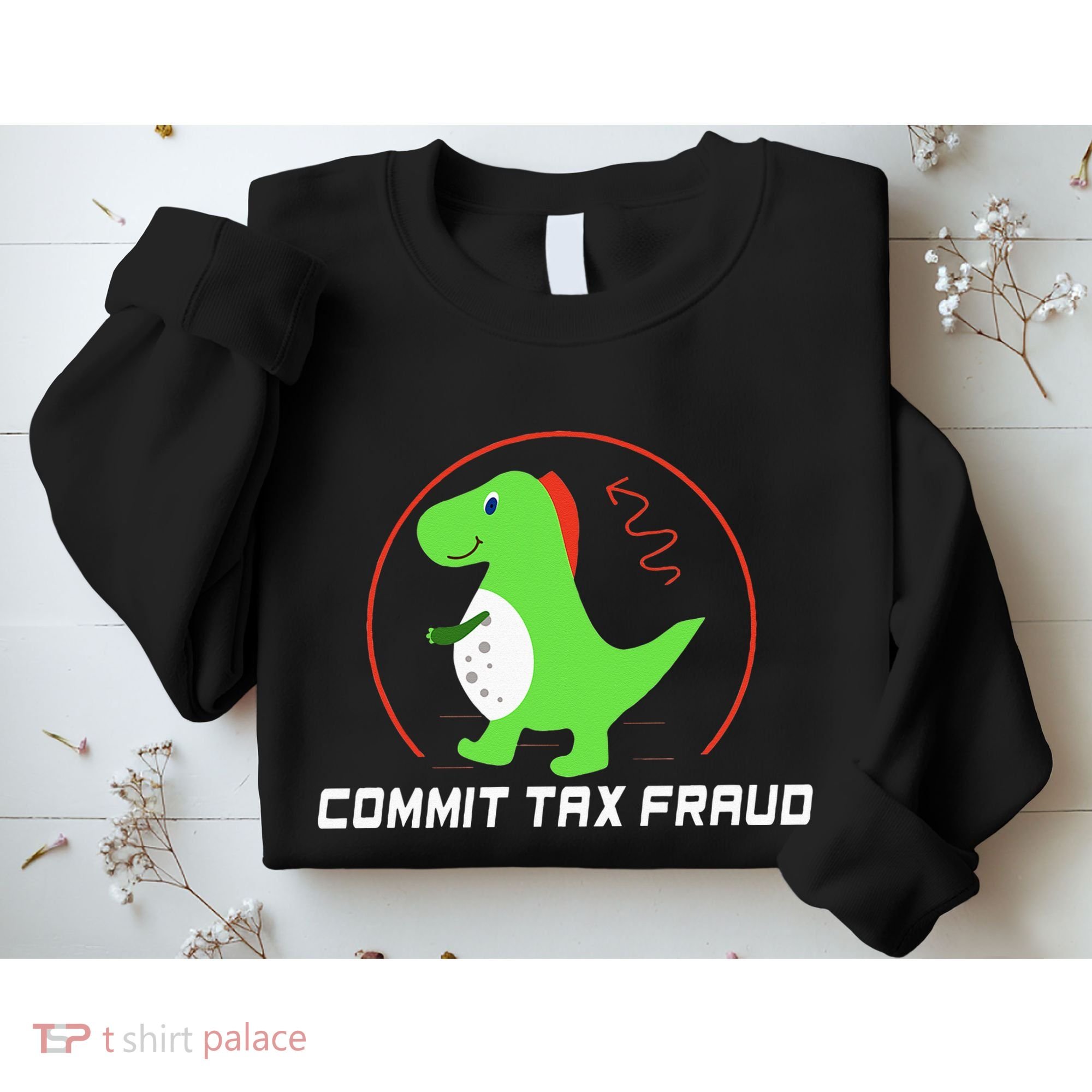 Commit Tax Fraud Funny Tax Evasion Sarcastic Novelty Sweatshirt