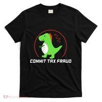 Commit Tax Fraud Funny Tax Evasion Sarcastic Novelty T-Shirt thumb 0