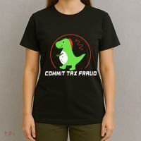 Commit Tax Fraud Funny Tax Evasion Sarcastic Novelty T-Shirt thumb 4