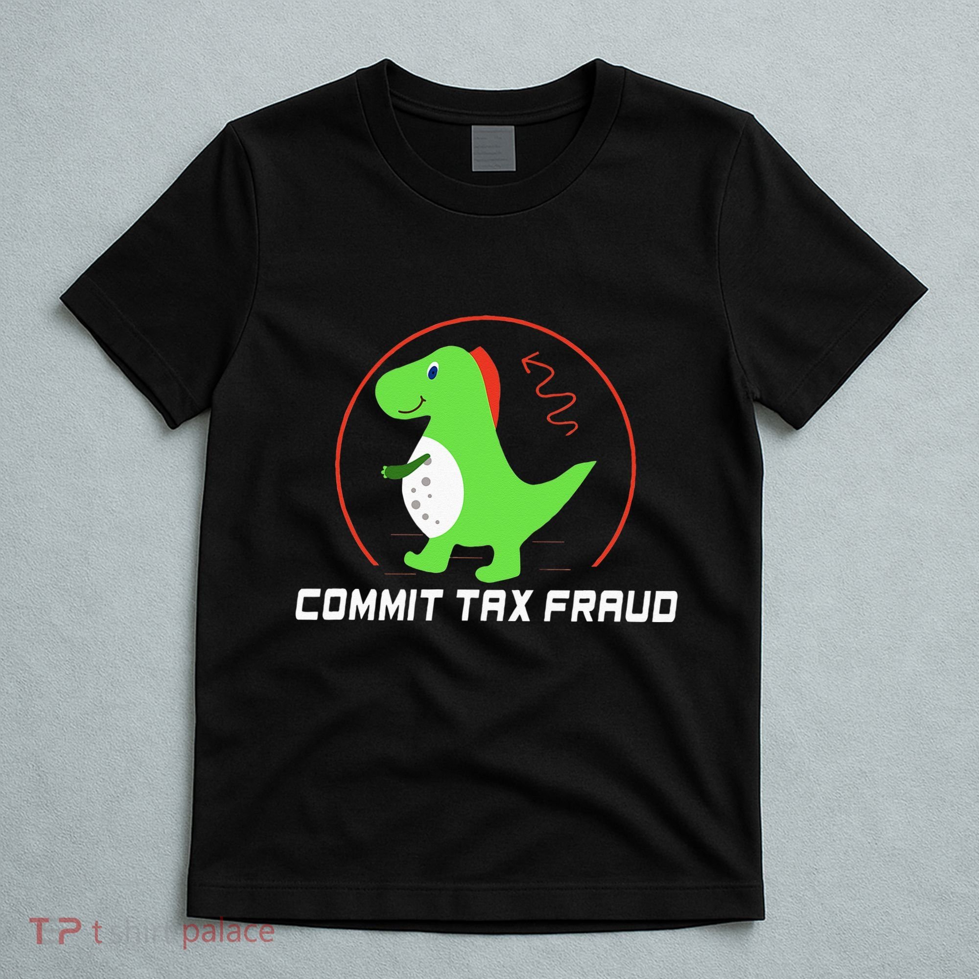 Commit Tax Fraud Funny Tax Evasion Sarcastic Novelty T-Shirt