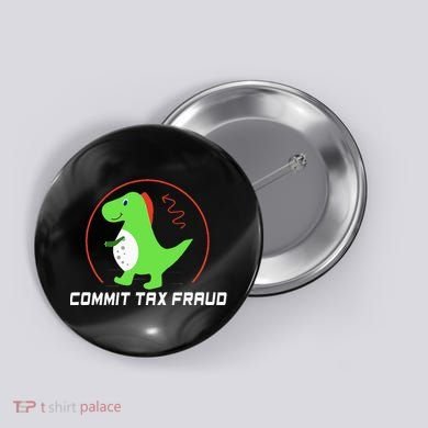 Commit Tax Fraud Funny Tax Evasion Sarcastic Novelty Button