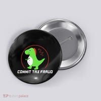Commit Tax Fraud Funny Tax Evasion Sarcastic Novelty Button thumb 0