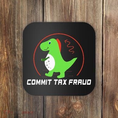Commit Tax Fraud Funny Tax Evasion Sarcastic Novelty Coaster