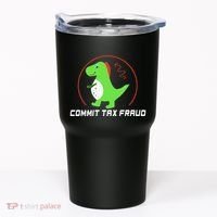 Commit Tax Fraud Funny Tax Evasion Sarcastic Novelty Tumbler thumb 0