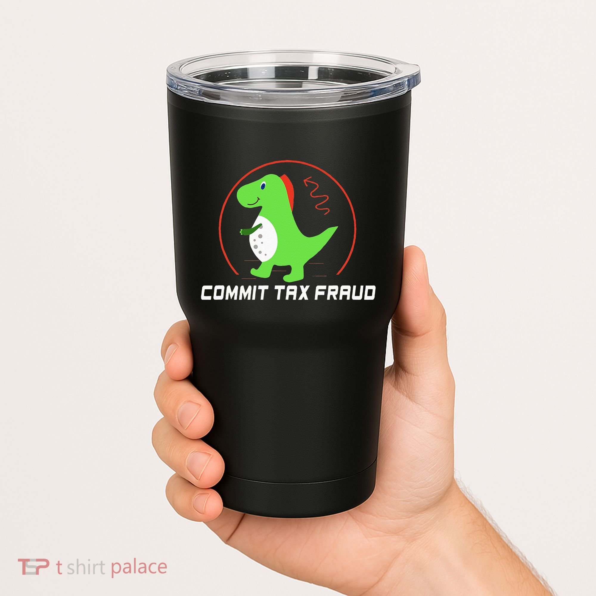 Commit Tax Fraud Funny Tax Evasion Sarcastic Novelty Tumbler
