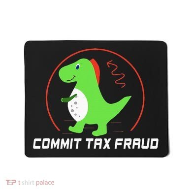 Commit Tax Fraud Funny Tax Evasion Sarcastic Novelty Mousepad