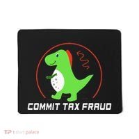 Commit Tax Fraud Funny Tax Evasion Sarcastic Novelty Mousepad thumb 0