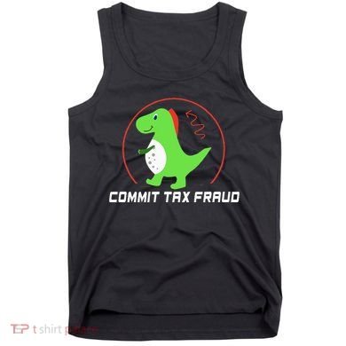 Commit Tax Fraud Funny Tax Evasion Sarcastic Novelty Tank Top