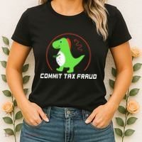 Commit Tax Fraud Funny Tax Evasion Sarcastic Novelty Women's T-Shirt thumb 2