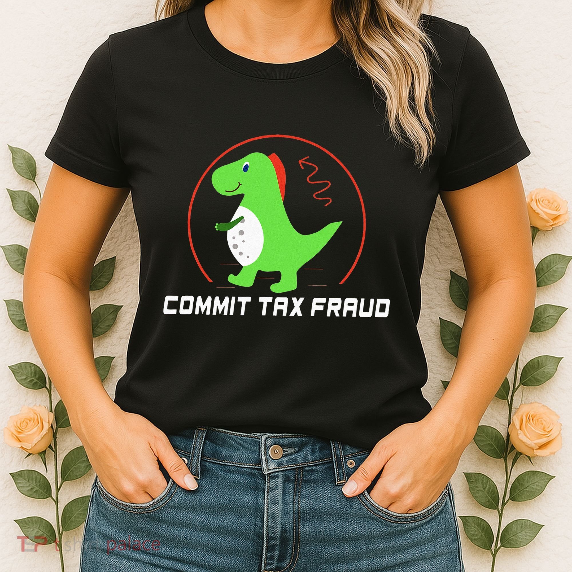 Commit Tax Fraud Funny Tax Evasion Sarcastic Novelty Women's T-Shirt