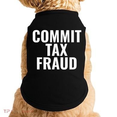 Commit Tax Fraud Doggie Tank