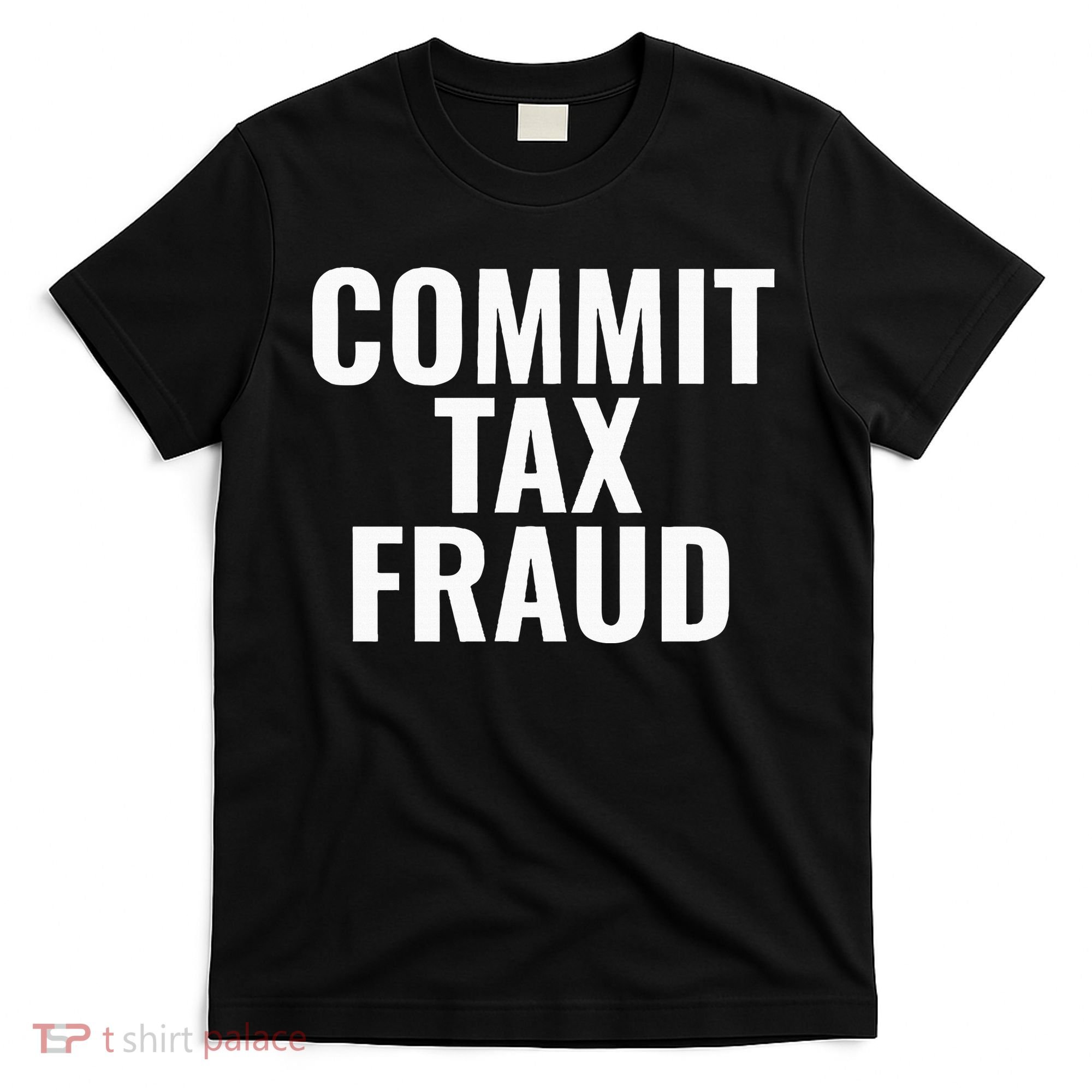 Commit Tax Fraud T-Shirt
