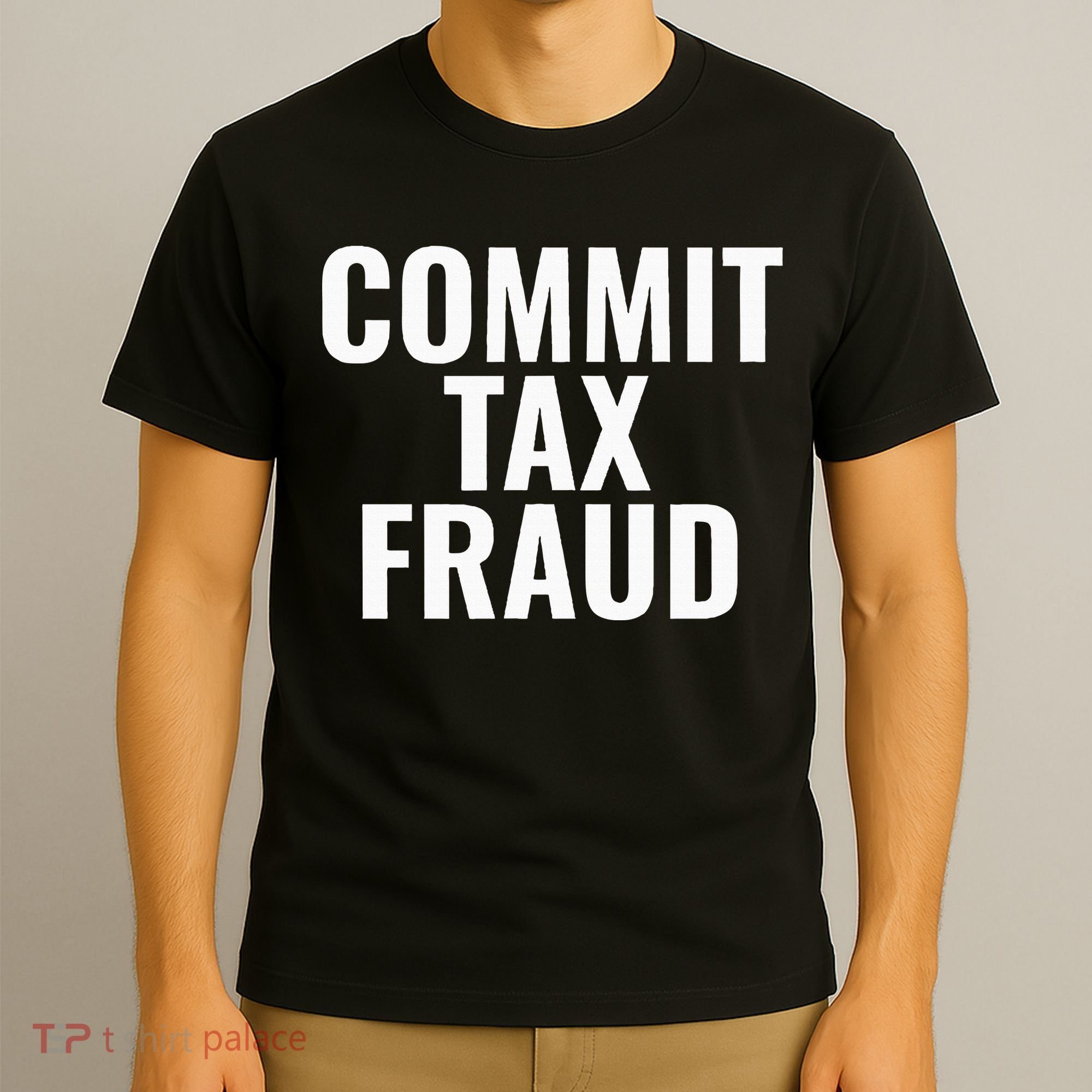 Commit Tax Fraud T-Shirt