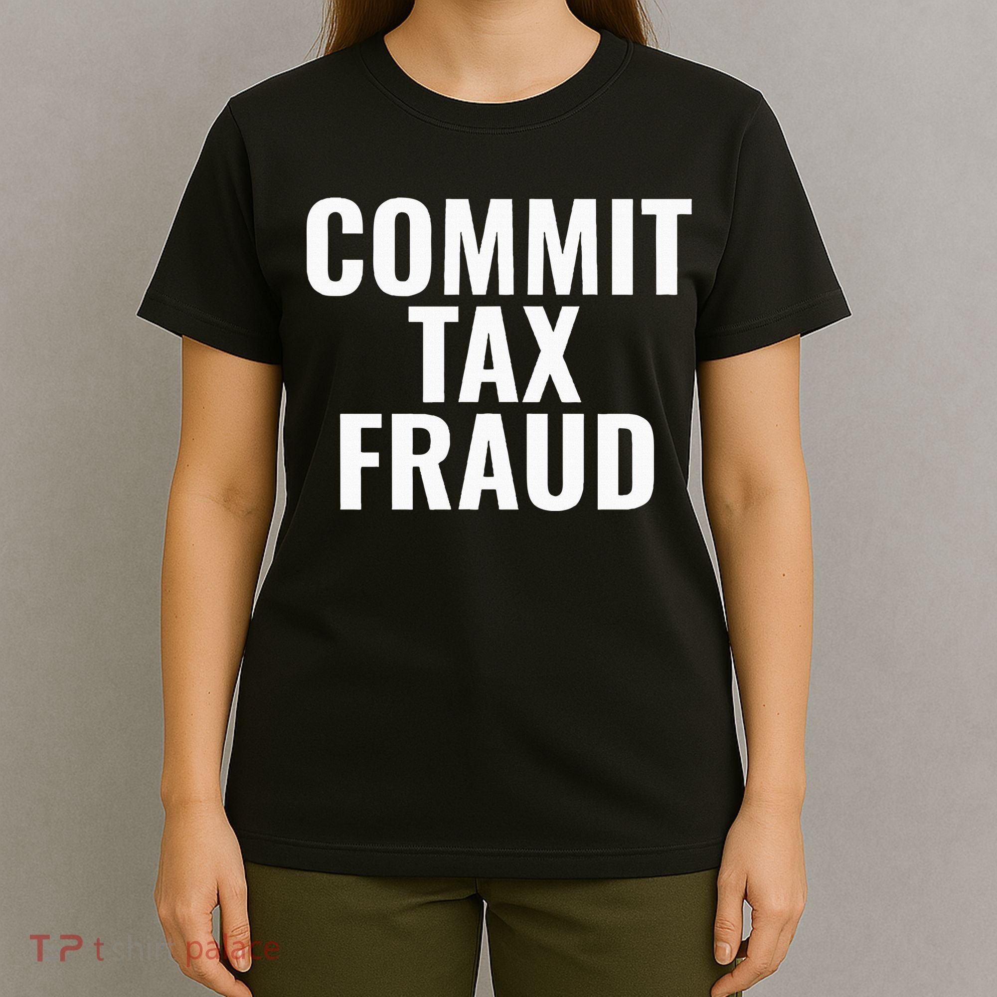Commit Tax Fraud T-Shirt