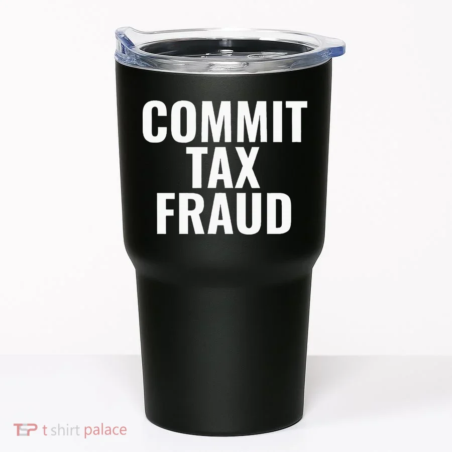 Commit Tax Fraud Tumbler
