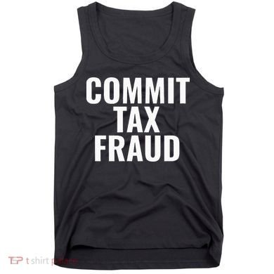 Commit Tax Fraud Tank Top