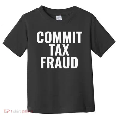 Commit Tax Fraud Toddler T-Shirt