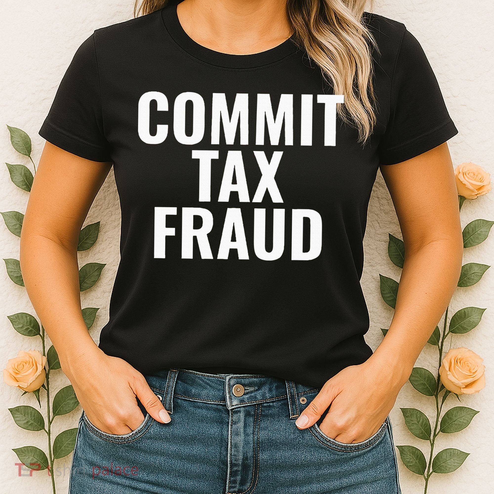 Commit Tax Fraud Women's T-Shirt