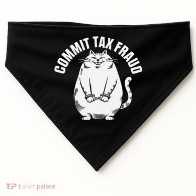 Commit Tax Fraud Funny Cat Meme Sarcastic Humorous USA-Made Doggie Bandana