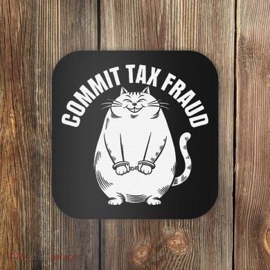 Commit Tax Fraud Funny Cat Meme Sarcastic Humorous Coaster