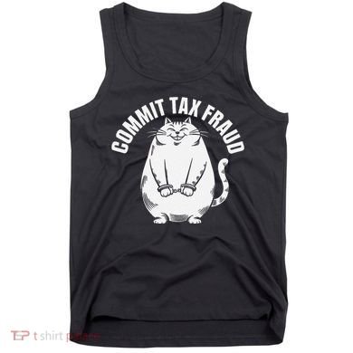 Commit Tax Fraud Funny Cat Meme Sarcastic Humorous Tank Top