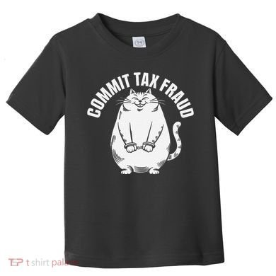 Commit Tax Fraud Funny Cat Meme Sarcastic Humorous Toddler T-Shirt