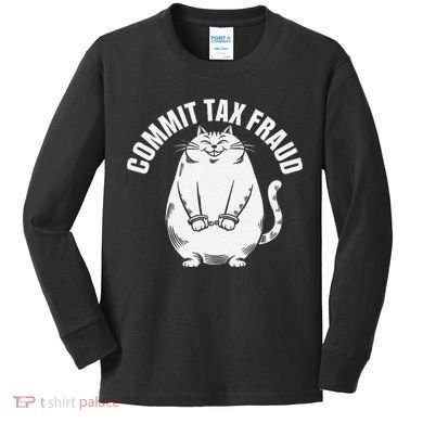 Commit Tax Fraud Funny Cat Meme Sarcastic Humorous Kids Long Sleeve Shirt