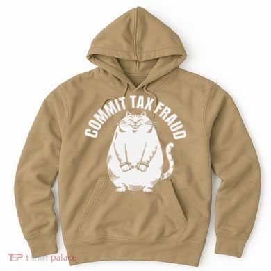 Commit Tax Fraud Funny Cat Meme Sarcastic Humorous Hoodie