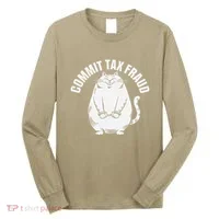 Commit Tax Fraud Funny Cat Meme Sarcastic Humorous Long Sleeve Shirt thumb 0