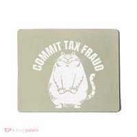 Commit Tax Fraud Funny Cat Meme Sarcastic Humorous Mousepad thumb 0