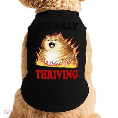 Clearly Thriving Funny Fire Cat Meme Cat Lover Cat Mom Doggie Tank